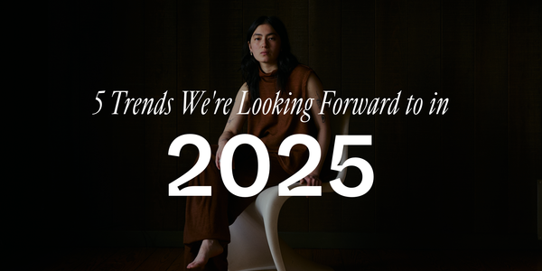 5 Trends We're Looking Forward to in 2025 | Garmentory