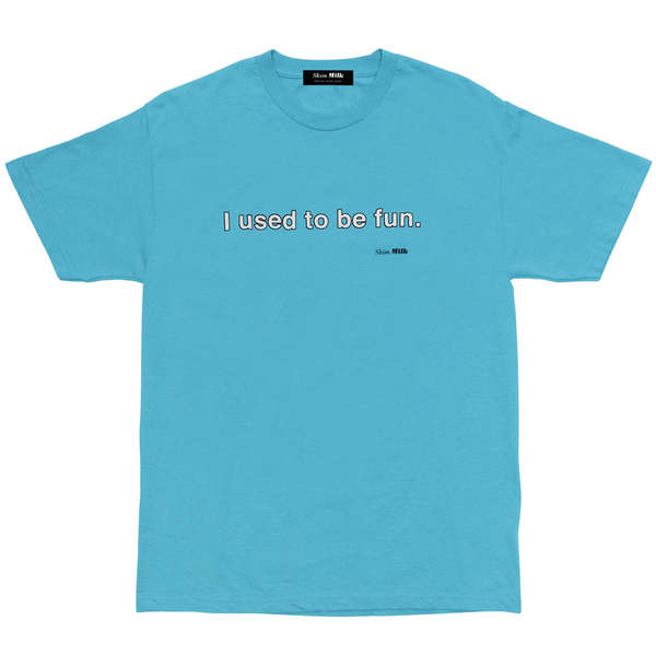 Skim Milk I Used to Be Fun T-Shirt - Carolina Blue Skim Milk I Used to Be Fun T-Shirt - Carolina Blue
