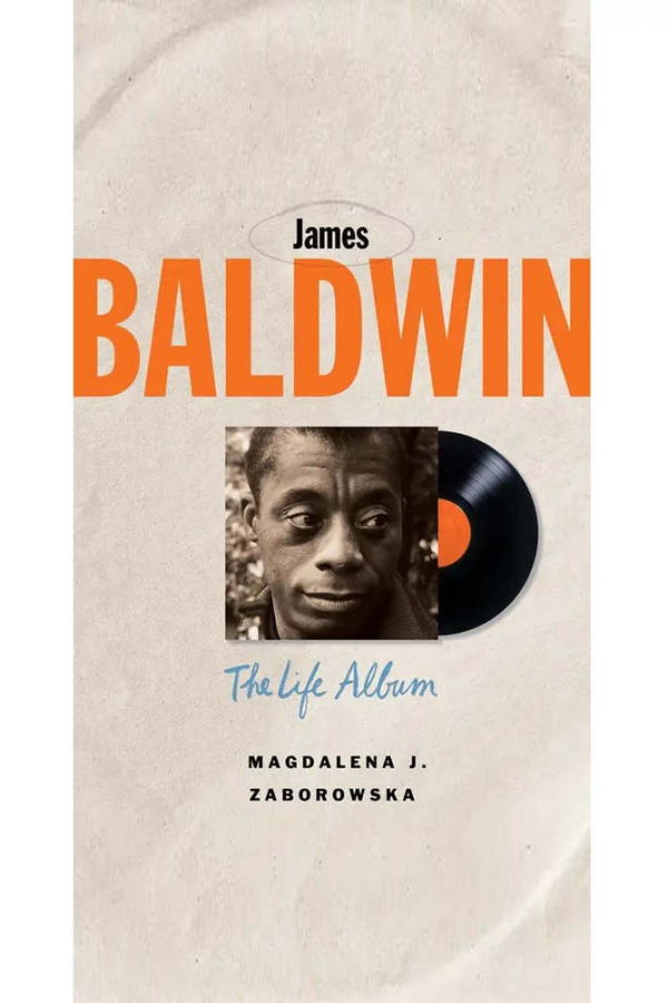 "James Baldwin: The Life Album" by Magdalena J. Zaborowska Book