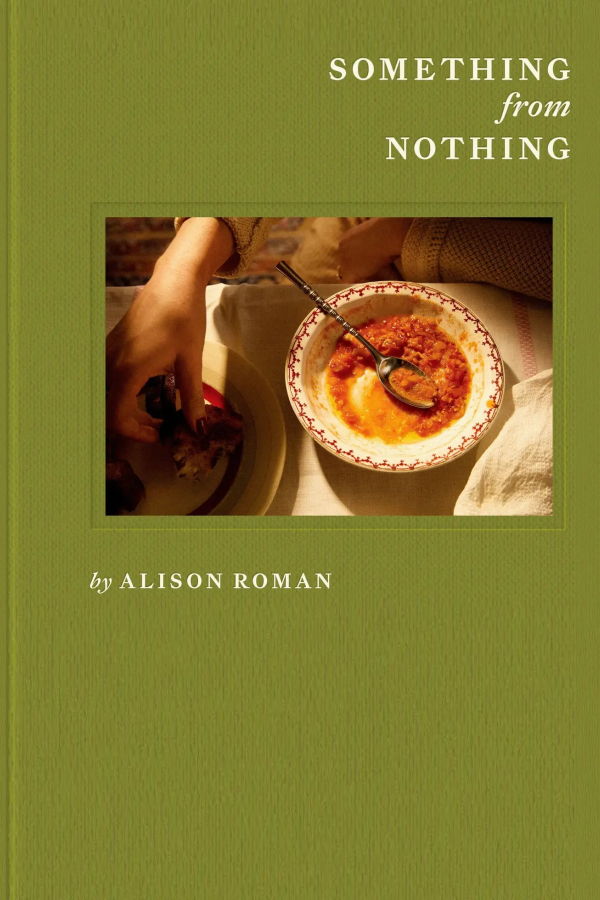 "Something from Nothing: A Cookbook" by Alison Roman Book