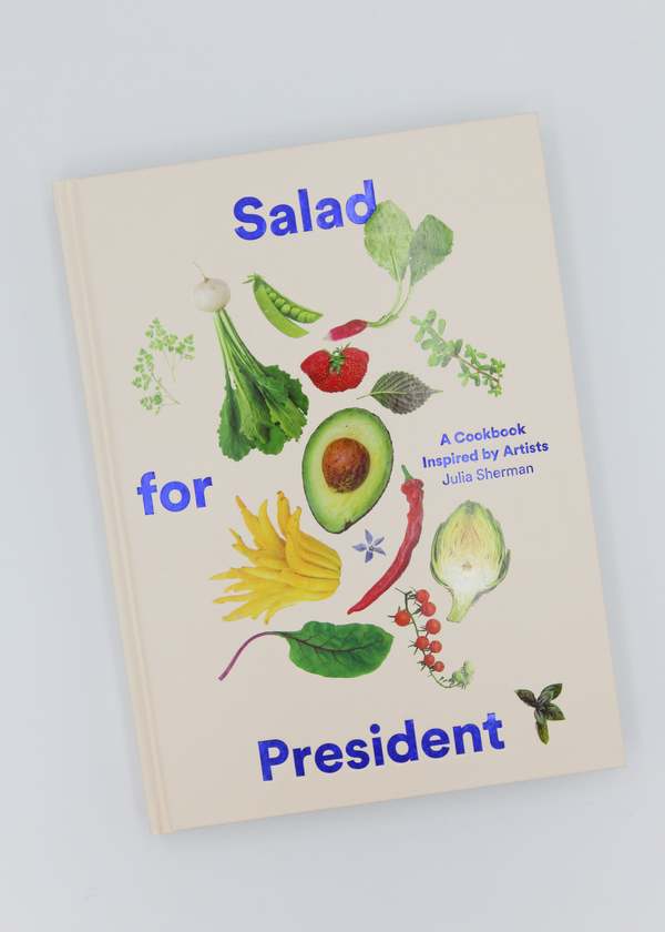 Salad for President: A Cookbook Inspired by Artists by Julia Sherman Book