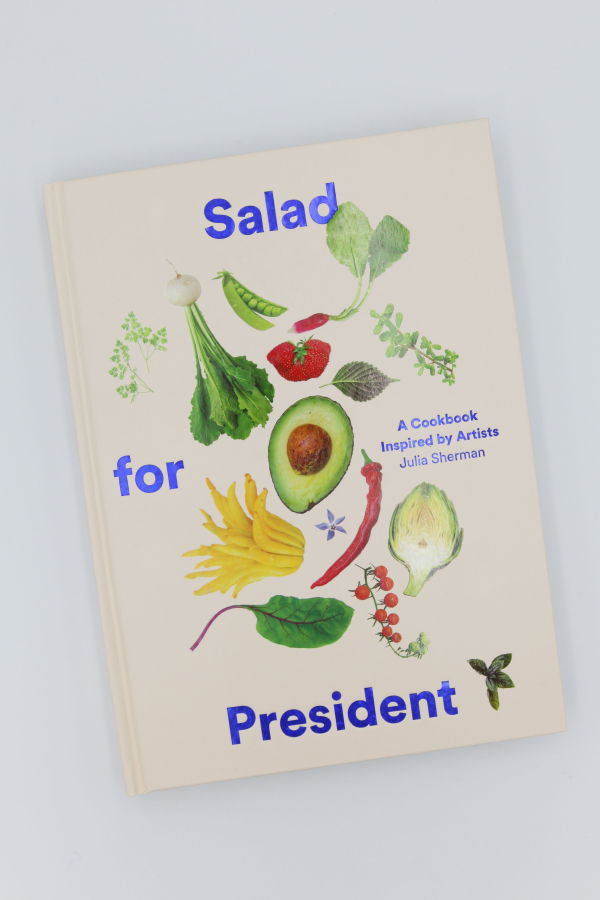 Salad for President: A Cookbook Inspired by Artists by Julia Sherman Book
