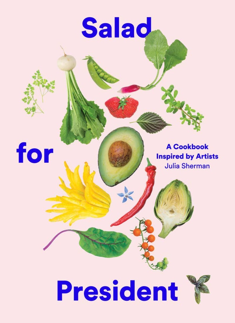 Salad for President: A Cookbook Inspired by Artists by Julia Sherman Book