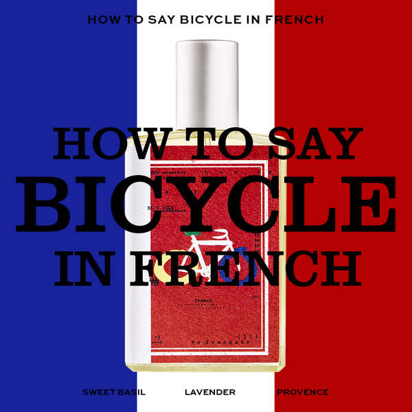 Imaginary Authors How To Say Bicycle In French Fragrance