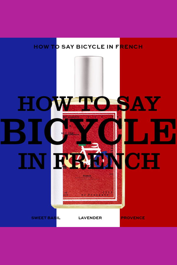 Imaginary Authors How To Say Bicycle In French Fragrance