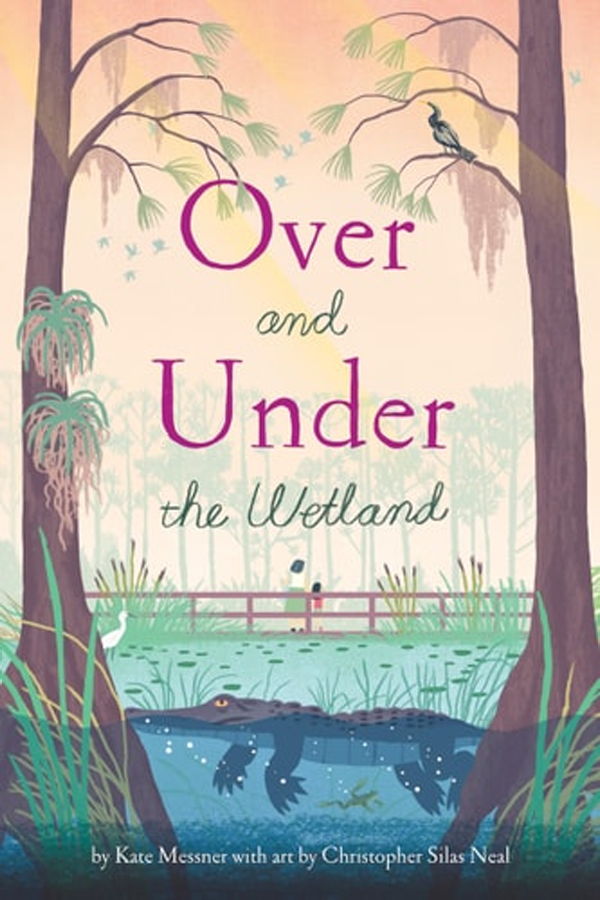 "Over and Under the Wetland" by Kate Messner & Christopher Silas Neal Book