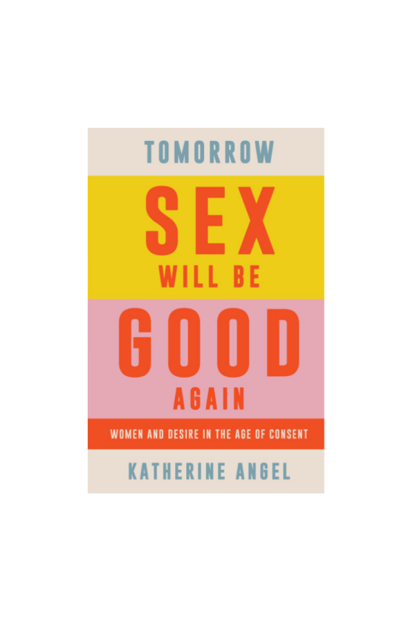 "Tomorrow Sex Will Be Good Again" by Katherine Angel Book