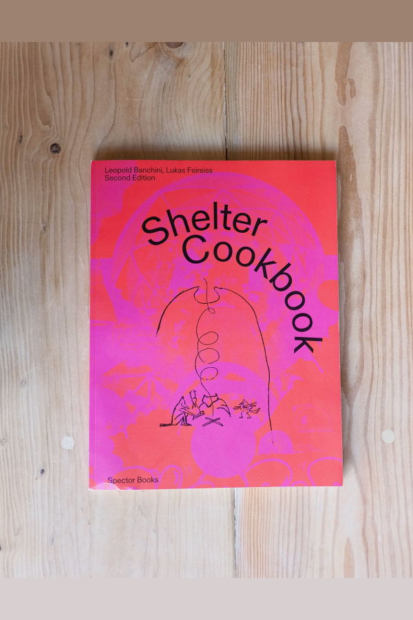 Shelter Cookbook by Leopold Banchini and Lukas Feireiss Book
