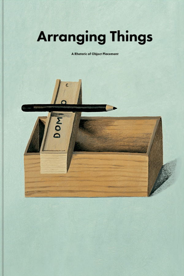 "Arranging Things: A Rhetoric of Object Placement" by Leonard Koren Book