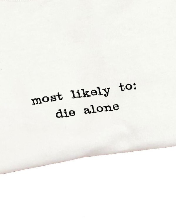 Unisex House of 950 Most Likely To Die Alone embroidery tee shirt Unisex House of 950 Most Likely To Die Alone embroidery tee shirt