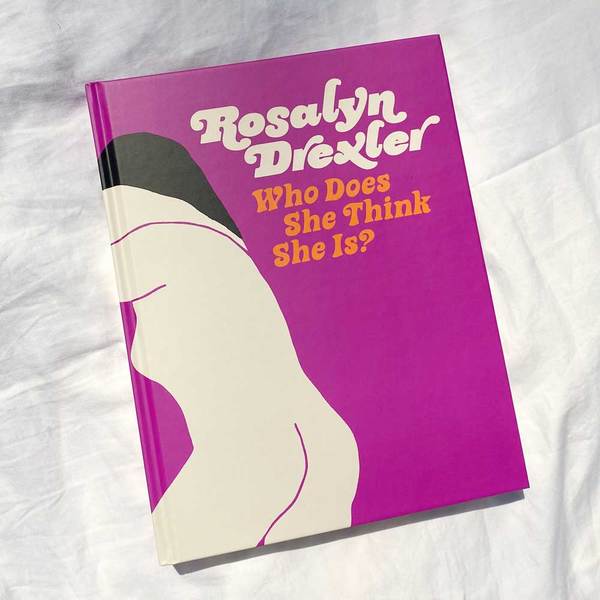 Rosalyn Drexler: Who Does She Think She Is? Rosalyn Drexler: Who Does She Think She Is?